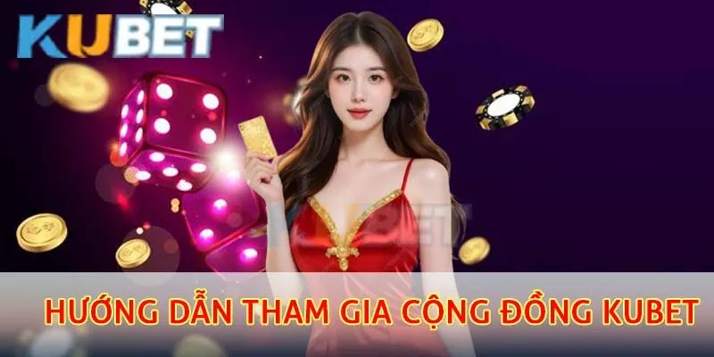 Hướng dẫn tham gia cộng đồng kubet
