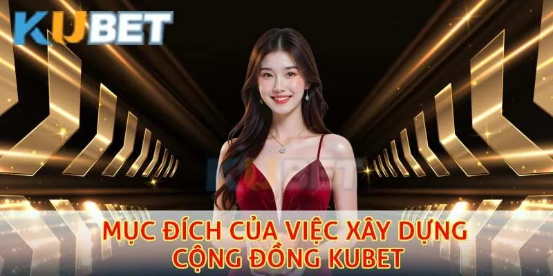 Mục đích của việc xây dựng cộng đồng kubet