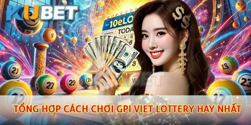 Tổng hợp các cách chơi GPI Viet lottery hay nhất