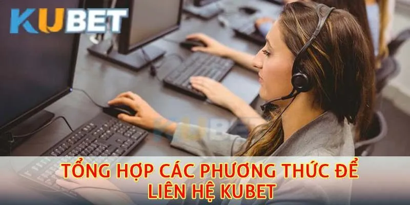 Tổng hợp các phương thức để liên hệ kubet