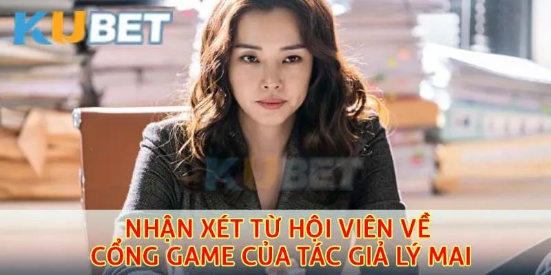 Tổng hợp nhận xét từ hội viên về cổng game của tác giả Lý Mai