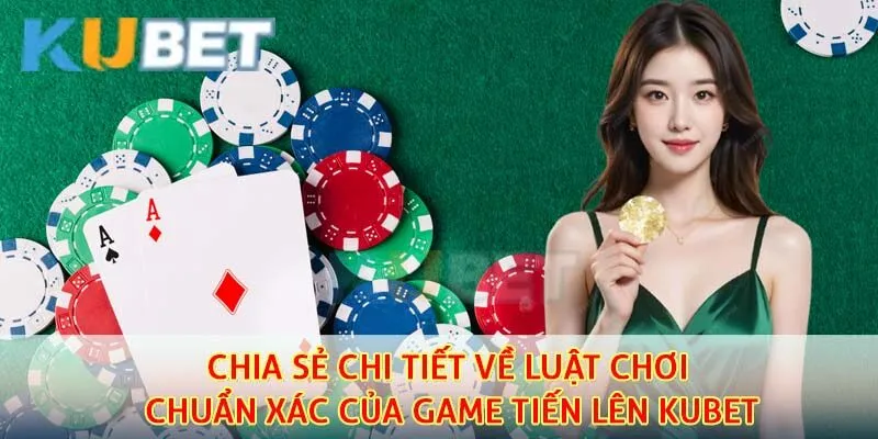 Luật chơi tiến lên kubet vô cùng đơn và dễ thực hiện chuẩn xác
