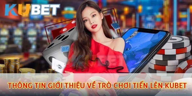 Khái quát chung về game tiến lên thú vị tại nhà cái kubet