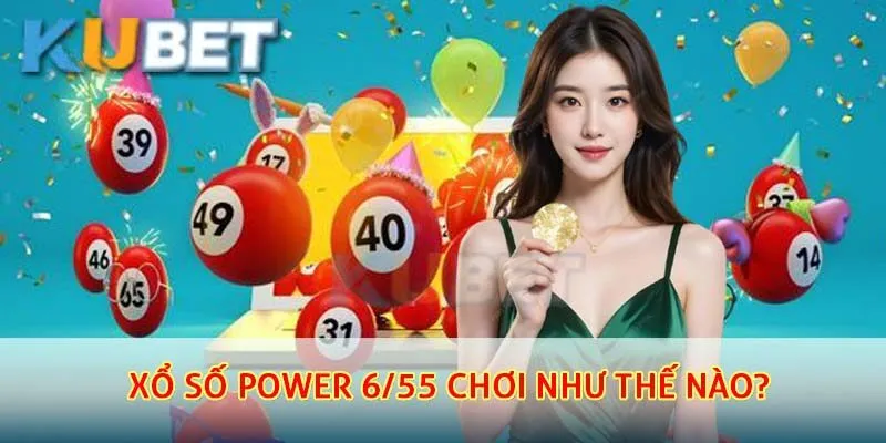 Hướng dẫn anh em chơi xổ số Power 6/55 chơi như thế nào?
