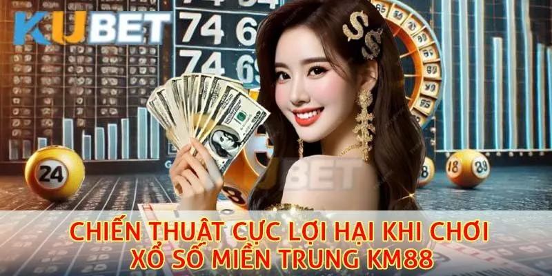 Những chiến thuật cực lợi hại khi chơi xổ số miền trung km88