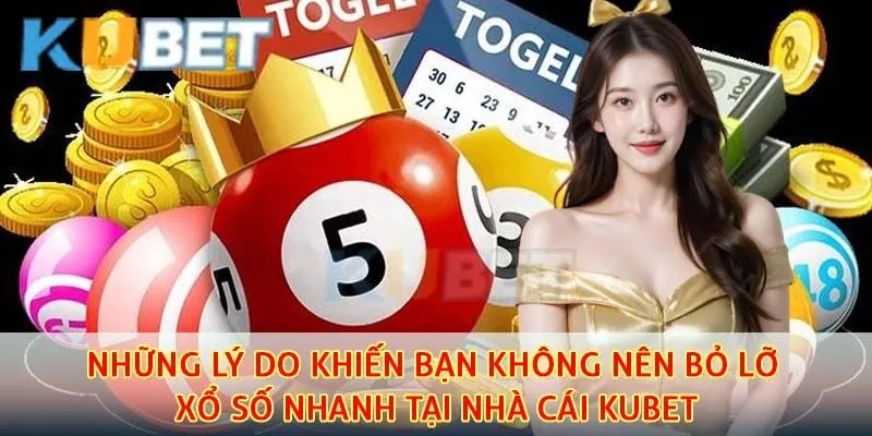 Những lý do khiến bạn không nên bỏ lỡ xổ số nhanh tại nhà cái Kubet
